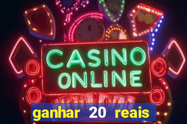 ganhar 20 reais por cadastro